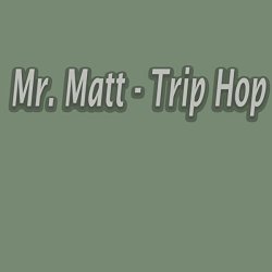 Mr. Matt - Trip Hop