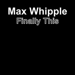 Maxx Whipple - Finally This