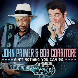 John Primer & Bob Corritore - Ain't Nothing You Can Do!