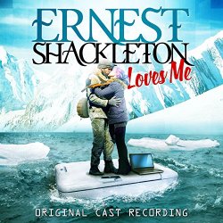   - Ernest Shackleton Loves Me (Original Cast Recording)