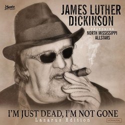 James Luther Dickinson - I'm Just Dead, I'm Not Gone (Lazarus Edition)