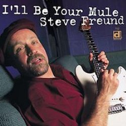 Steve Freund - I'Ll Be Your Mule [Import allemand]