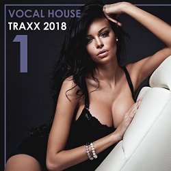   - Vocal House Traxx 2018, Vol. 1 [Explicit]