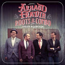 Arnaud Fradin & His Roots Combo - Steady Rollin’ Man