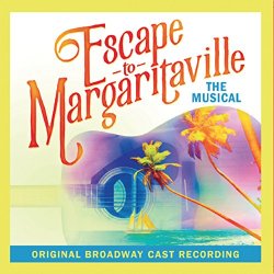   - Escape to Margaritaville (Original Broadway Cast Recording)