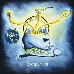 Trouble Notes, The - Lose Your Ties