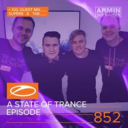 Armin van Buuren - A State Of Trance Episode 852 (+ XXL Guest Mix: Super8 & Tab)