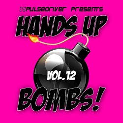 Pulsedriver - Hands Up Bombs!, Vol. 12 (Pulsedriver Presents)