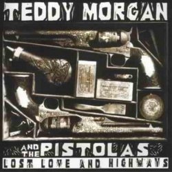 Teddy Morgan & Pistolas - Lost Love & Highways by Teddy Morgan & Pistolas