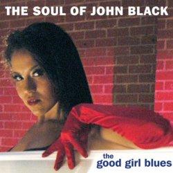 Soul Of John Black, The - The Good Girl Blues