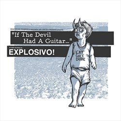 Explosivo - If the Devil Had a Guitar... [Explicit]