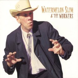 Watermelon Slim & The Workers - Watermelon Slim & The Workers