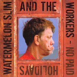 Watermelon Slim And The Workers - No Paid Holidays