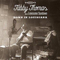 Tabby Thomas Meets Lonesome Sundown - Down in Louisiana: Tabby Thomas Meets Lonesome Sundown