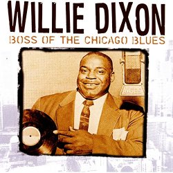 Willie Dixon - Willie Dixon: Boss Of The Chicago Blues