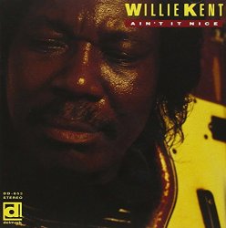 Willie Kent - Ain'T It Nice