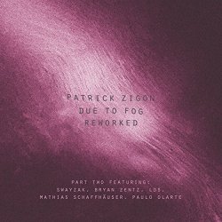 Patrick Zigon - Due To Fog Reworked (Part Two)