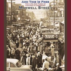 Various Artists - And This Is Free: The Life and Times of Chicago's Legendary Maxwell Street