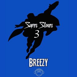 Breezy - Super Stoner 3 [Explicit]