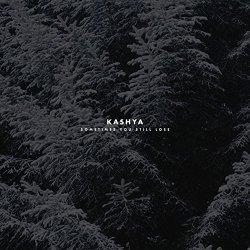 Kashya - Sometimes You Still Lose