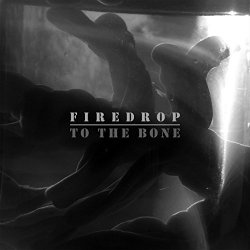 Firedrop - To the Bone