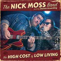Nick Moss Band feat. Dennis Gruenling, The - The High Cost Of Low Living