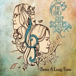 Half Step Sisters, The - Been a Long Time