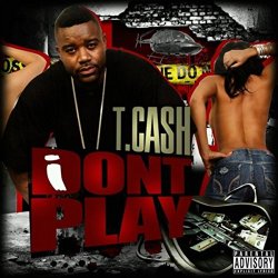 T.Cash - I Don't Play [Explicit]