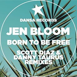 Jen Bloom - Born To Be Free (Scott Diaz Remix)