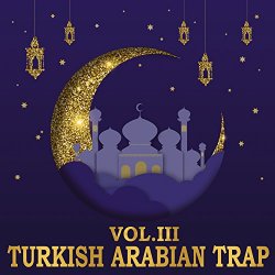 Arabian Trap - Turkish Arabian Trap, Vol. 3