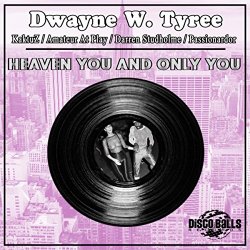 Dwayne W. Tyree - Heaven You & Only You