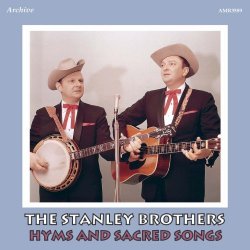 Stanley Brothers - Hymns and Sacred Songs