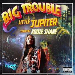 Big Trouble Little Jupiter [Explicit]