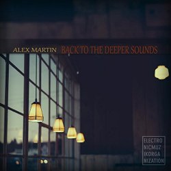 Alex Martin - Back To The Deeper Sounds