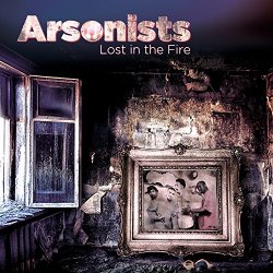 Arsonists - Lost In The Fire [Explicit]