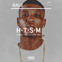 Bale - H.T.S.M ( Hard Times Shaped Me ) [Explicit]