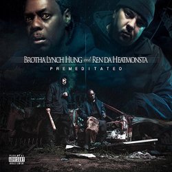 Brotha Lynch Hung And Ren Da Heatmonsta - Premeditated [Explicit]