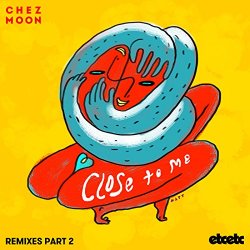 Chez Moon - Close to Me (Remixes, Pt. 2)