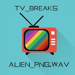 Alien_Png.Wav - TV Breaks