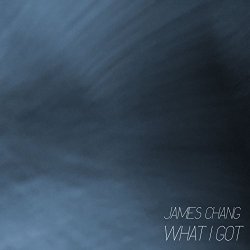 James Chang - What I Got