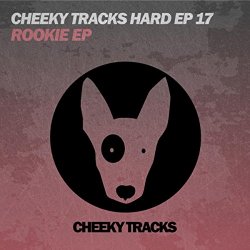Rookie - Cheeky Tracks Hard EP17: Rookie EP