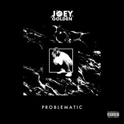 Joey Golden - Problematic [Explicit]