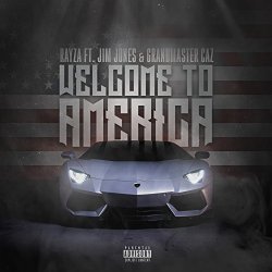 RayZa feat. Jim Jones & Grandmaster Caz - Welcome To America (feat. Jim Jones & Grandmaster Caz) (Clean)