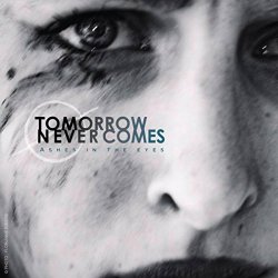 Tomorrow Never Comes - Ashes In The Eyes