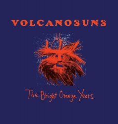 Volcano Suns - The Bright Orange Years