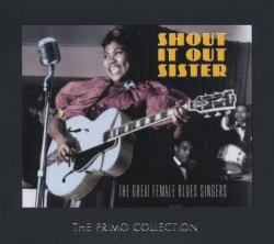 Various Artists - Shout It Out Sister: The Great Female Blues Singers by Various Artists