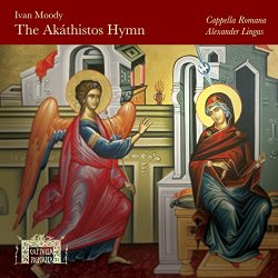 Cappella Romana - Ivan Moody: The Akáthistos Hymn