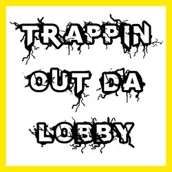 Trappin out da Lobby [Explicit]