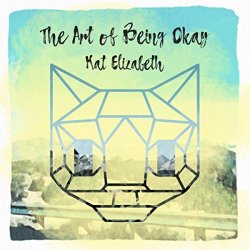 Kat Elizabeth - The Art of Being Okay