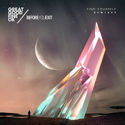 Great Good Fine OK and Before You Exit - Find Yourself (LTM Remix)